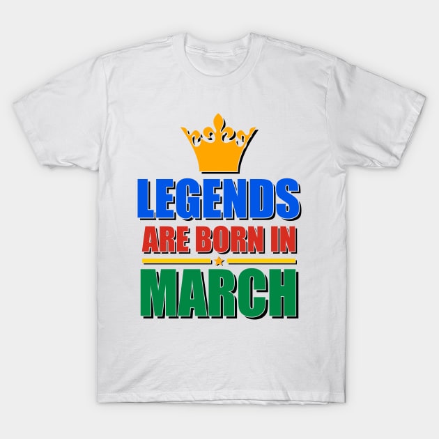 Legends Are born In March T-Shirt by TheArtism